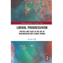 Liberal Progressivism: Politics and Class in the Age of Neoliberalism and Climate Change