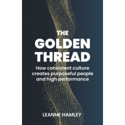 The Golden Thread: How consistent culture creates purposeful people and high performance