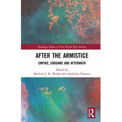 After the Armistice: Empire, Endgame and Aftermath