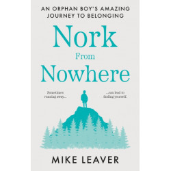 Nork from Nowhere: An Orphan Boy's Amazing Journey to Belonging...