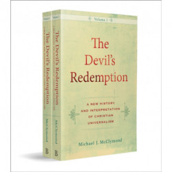 The Devil`s Redemption – A New History and Interpretation of Christian Universalism: A New History and Interpretation of Christian Universalism