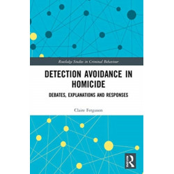 Detection Avoidance in Homicide: Debates, Explanations and Responses