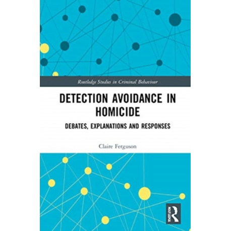 Detection Avoidance in Homicide: Debates, Explanations and Responses