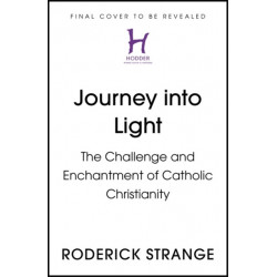 Journey into Light: The Challenge and Enchantment of Catholic Christianity