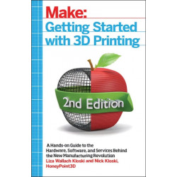Getting Started with 3D Printing: A Hands-on Guide to the Hardware, Software, and Services That Make the 3D Printing Ecosystem