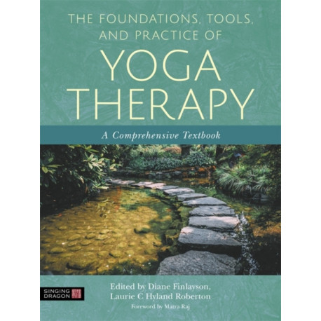 Yoga Therapy Foundations, Tools, and Practice: A Comprehensive Textbook
