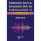 Relationship-Centered Consultation Skills for Audiologists: Remote and In-Person Care
