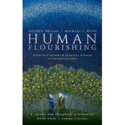 Human Flourishing: Scientific insight and spiritual wisdom in uncertain times