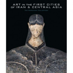 Art in the First Cities of Iran and Central Asia: The Sarikhani Collection