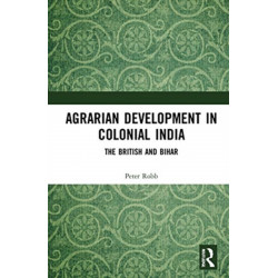 Agrarian Development in Colonial India: The British and Bihar