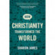 How Christianity Transformed the World