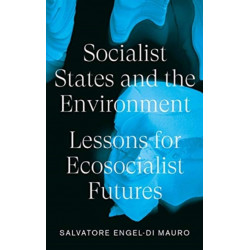 Socialist States and the Environment: Lessons for Eco-Socialist Futures