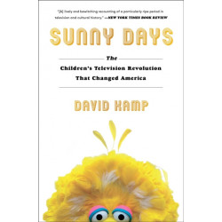 Sunny Days: The Children's Television Revolution That Changed America