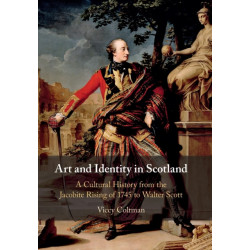 Art and Identity in Scotland: A Cultural History from the Jacobite Rising of 1745 to Walter Scott