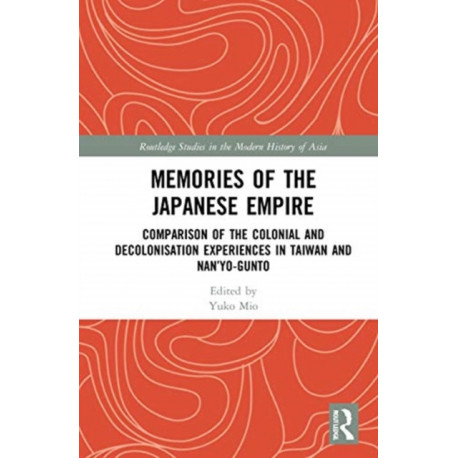 Memories of the Japanese Empire: Comparison of the Colonial and Decolonisation Experiences in Taiwan and Nan’yo-gunto
