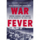 War Fever: Boston, Baseball, and America in the Shadow of the Great War