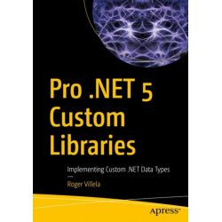Pro .NET 5 Custom Libraries: Implementing Custom .NET Data Types