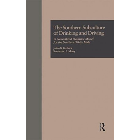 The Southern Subculture of Drinking and Driving: A Generalized Deviance Model for the Southern White Male