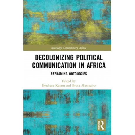 Decolonising Political Communication in Africa: Reframing Ontologies