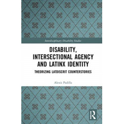 Disability, Intersectional Agency, and Latinx Identity: Theorizing LatDisCrit Counterstories