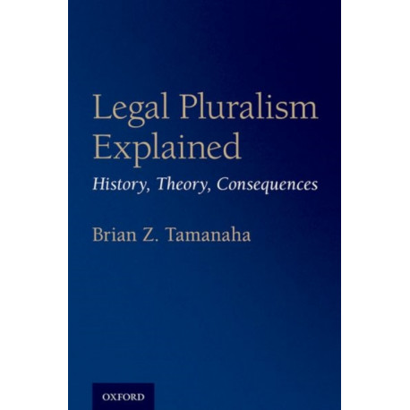 Legal Pluralism Explained: History, Theory, Consequences