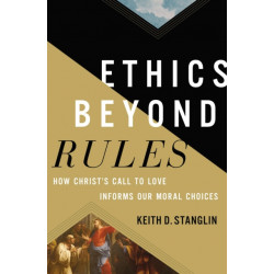 Ethics beyond Rules: How Christ’s Call to Love Informs Our Moral Choices