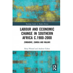 Labour and Economic Change in Southern Africa c.1900-2000: Zimbabwe, Zambia and Malawi