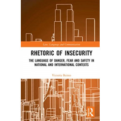 Rhetoric of InSecurity: The Language of Danger, Fear and Safety in National and International Contexts