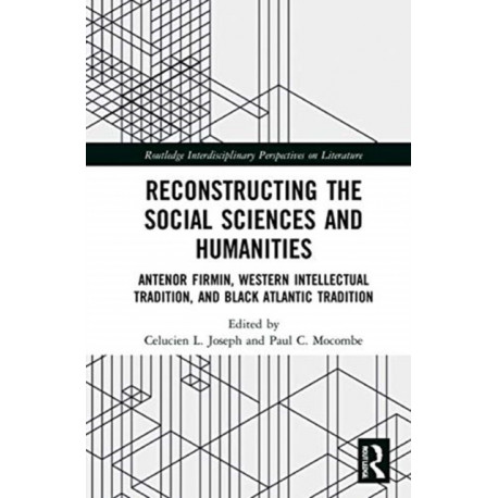 Reconstructing the Social Sciences and Humanities: Antenor Firmin, Western Intellectual Tradition, and Black Atlantic Tradition
