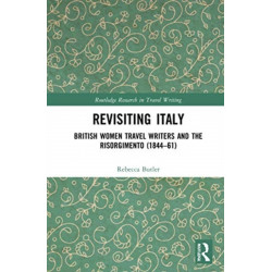 Revisiting Italy: British Women Travel Writers and the Risorgimento (1844–61)