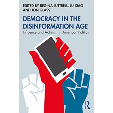 Democracy in the Disinformation Age: Influence and Activism in American Politics