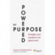 Powered by Purpose: Energise your people to do great work