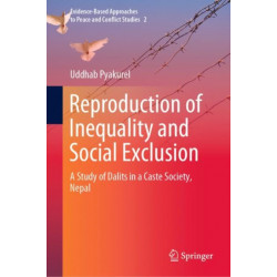 Reproduction of Inequality and Social Exclusion: A Study of Dalits in a Caste Society, Nepal