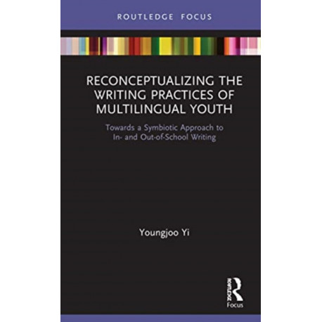 Reconceptualizing the Writing Practices of Multilingual Youth: Towards a Symbiotic Approach to In- and Out-of-School Writing