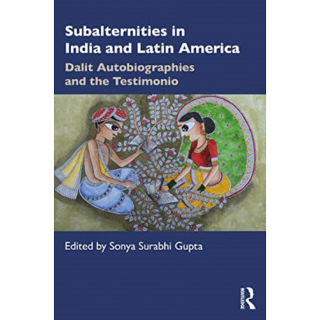 Subalternities in India and Latin America: Dalit Autobiographies and the Testimonio