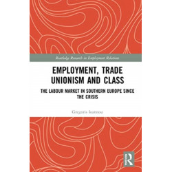 Employment, Trade Unionism, and Class: The Labour Market in Southern Europe since the Crisis