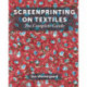 Screenprinting on Textiles: The Complete Guide