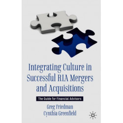 Integrating Culture in Successful RIA Mergers and Acquisitions: The Guide for Financial Advisors