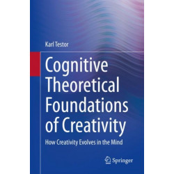 Cognitive Theoretical Foundations of Creativity: How Creativity Evolves in the Mind