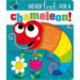 NEVER LOOK FOR A CHAMELEON! BB