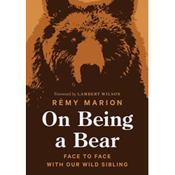 On Being a Bear: Face to Face with Our Wild Sibling