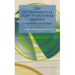 The Environmental Turn in Postwar Sweden: A New History of Knowledge