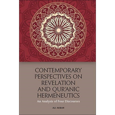 Contemporary Perspectives on Revelation and Qur’anic Hermeneutics: An Analysis of Four Discourses