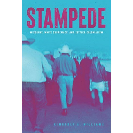Stampede – Misogyny, White Supremacy, and Settler Colonialism