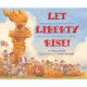 Let Liberty Rise!: How America's Schoolchildren Helped Save the Statue of Liberty: How America's Schoolchildren Helped Save the Statue of Liberty