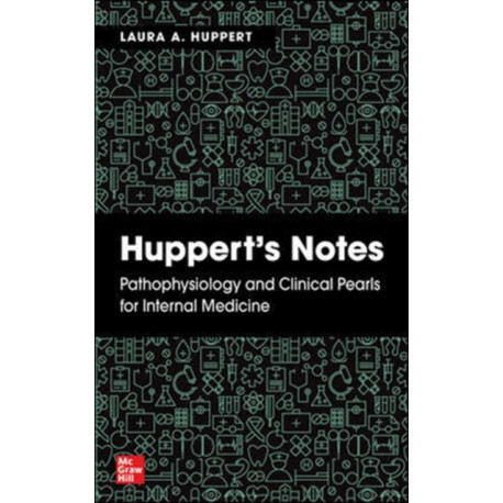 Huppert's Notes: Pathophysiology and Clinical Pearls for Internal Medicine