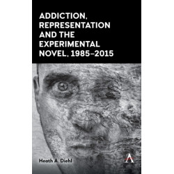 Addiction, Representation and the Experimental Novel, 1985–2015