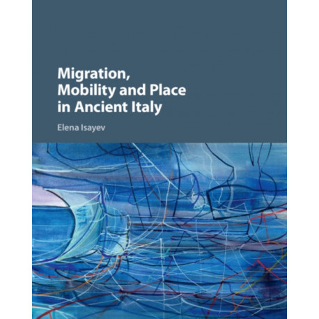 Migration, Mobility and Place in Ancient Italy