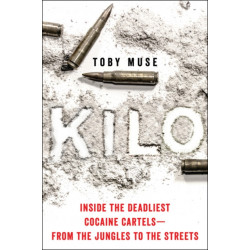 Kilo: Inside the Deadliest Cocaine Cartels-from the Jungles to the Streets