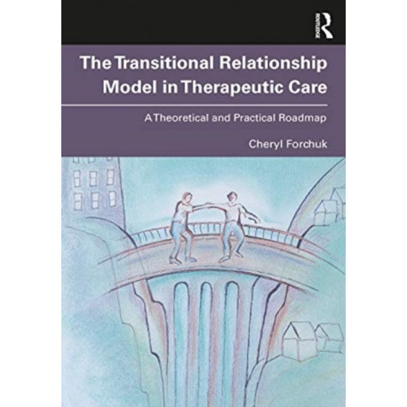 From Therapeutic Relationships to Transitional Care: A Theoretical and Practical Roadmap